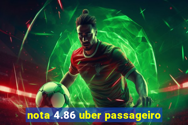 nota 4.86 uber passageiro